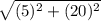 \sqrt{(5)^2+(20)^2}