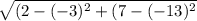 \sqrt{(2-(-3)^2+(7-(-13)^2}