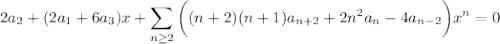 2a_2+(2a_1+6a_3)x+\displaystyle\sum_{n\ge2}\bigg((n+2)(n+1)a_{n+2}+2n^2a_n-4a_{n-2}\bigg)x^n=0