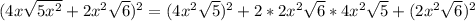 (4x\sqrt{5x^2} +2x^2\sqrt{6} )^2=(4x^2\sqrt{5})^2 +2*2x^2\sqrt{6} *4x^2\sqrt{5} +(2x^2\sqrt{6} )^2