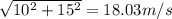 \sqrt{10^2 + 15^2} = 18.03 m/s