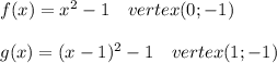 f(x)=x^2-1\ \ \ vertex (0; -1)\\\\g(x)=(x-1)^2-1\ \ \ vertex(1;-1)
