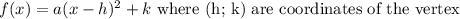 f(x)=a(x-h)^2+k\ \text{where (h; k) are coordinates of the vertex}
