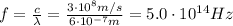f= \frac{c}{\lambda}= \frac{3 \cdot 10^8 m/s}{6 \cdot 10^{-7}m}=5.0 \cdot 10^{14}Hz