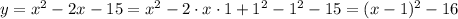 y=x^2-2x-15=x^2-2\cdot x\cdot1+1^2-1^2-15=(x-1)^2-16
