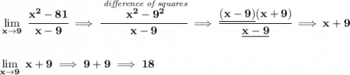 \bf \lim\limits_{x\to 9}~\cfrac{x^2-81}{x-9}\implies \cfrac{\stackrel{\textit{difference of squares}}{x^2-9^2}}{x-9}\implies \cfrac{\underline{(x-9)}(x+9)}{\underline{x-9}}\implies x+9&#10;\\\\\\&#10;\lim\limits_{x\to 9}~x+9\implies 9+9\implies 18