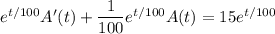 e^{t/100}A'(t)+\dfrac1{100}e^{t/100}A(t)=15e^{t/100}