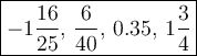 \large\boxed{-1\frac{16}{25},\,\frac{6}{40},\,0.35,\,1\frac{3}{4}}