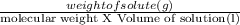 \frac{\test{weight of solute (g)}}{\text{molecular weight X Volume of solution(l)}}
