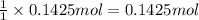 \frac{1}{1}\times 0.1425 mol=0.1425 mol