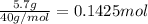 \frac{5.7 g}{40 g/mol}=0.1425 mol