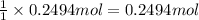 \frac{1}{1}\times 0.2494 mol=0.2494 mol