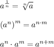a^{\frac{1}{n}}=\sqrt[n]{a}\\\\\left(a^n\right)^m=a^{n\cdot m}\\\\a^n\cdot a^m=a^{n+m}