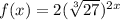f(x)=2( \sqrt[3]{27})^{2x}