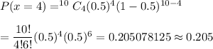 P(x=4)=^{10}C_4(0.5)^4(1-0.5)^{10-4}\\\\=\dfrac{10!}{4!6!}(0.5)^4(0.5)^6=0.205078125\approx0.205