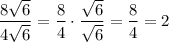 \dfrac{8\sqrt{6}}{4\sqrt{6}}=\dfrac{8}{4}\cdot\dfrac{\sqrt{6}}{\sqrt{6}}=\dfrac{8}{4}=2
