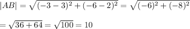 |AB|=\sqrt{(-3-3)^2+(-6-2)^2}=\sqrt{(-6)^2+(-8)^2}\\\\=\sqrt{36+64}=\sqrt{100}=10