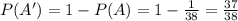 P({A}')=1-P(A)=1-\frac{1}{38}=\frac{37}{38}