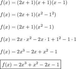 f(x)=(2x+1)(x+1)(x-1)\\\\f(x)=(2x+1)(x^2-1^2)\\\\f(x)=(2x+1)(x^2-1)\\\\f(x)=2x\cdot x^2-2x\cdot1+1\cdotx^2-1\cdot1\\\\f(x)=2x^3-2x+x^2-1\\\\\boxed{f(x)=2x^3+x^2-2x-1}