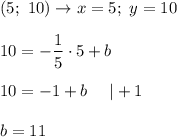 (5;\ 10)\to x=5;\ y=10\\\\10=-\dfrac{1}{5}\cdot5+b\\\\10=-1+b\ \ \ \ |+1\\\\b=11