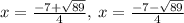 x=\frac{-7+\sqrt{89}}{4},\:x=\frac{-7-\sqrt{89}}{4}