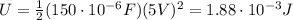 U= \frac{1}{2}(150 \cdot 10^{-6}F)(5 V)^2 = 1.88 \cdot 10^{-3}J