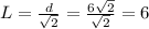 L= \frac{d}{ \sqrt{2} } = \frac{6  \sqrt{2} }{ \sqrt{2} }=6