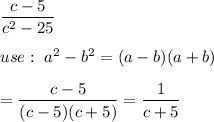 \dfrac{c-5}{c^2-25}\\\\use:\ a^2-b^2=(a-b)(a+b)\\\\=\dfrac{c-5}{(c-5)(c+5)}=\dfrac{1}{c+5}
