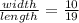 \frac{width}{length} =  \frac{10}{19}