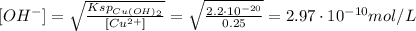 [OH^{-}] = \sqrt{\frac{Ksp_{Cu(OH)_{2}}}{[Cu^{2+}]}} = \sqrt{\frac{2.2 \cdot 10^{-20}}{0.25}} = 2.97 \cdot 10^{-10} mol/L