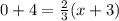 0+4 = \frac{2}{3}(x+3)