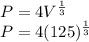 P = 4V^{ \frac{1}{3}} \\ P = 4(125)^{ \frac{1}{3}}