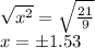 \sqrt{x^{2} }=\sqrt{\frac{21}{9} } \\x=\±1.53