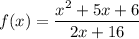 f(x)=\dfrac{x^{2}+5x+6}{2x+16}