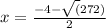 x=\frac{-4-\sqrt(272)}{2}