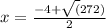 x=\frac{-4+\sqrt(272)}{2}