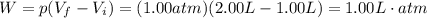 W=p (V_f -V_i)=(1.00 atm)(2.00 L-1.00 L)=1.00 L\cdot atm