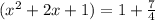 (x^{2} + 2x + 1) = 1 + \frac{7}{4}