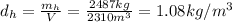 d_h =  \frac{m_h}{V}= \frac{2487 kg}{2310 m^3}=1.08 kg/m^3