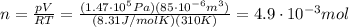 n= \frac{pV}{RT}= \frac{(1.47 \cdot 10^5 Pa)(85 \cdot 10^{-6} m^3)}{(8.31 J/mol K)(310 K)} =4.9 \cdot 10^{-3} mol