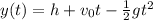y(t) = h+v_0t -  \frac{1}{2}gt^2