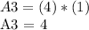 A3 = (4) * (1)&#10;&#10;A3 = 4