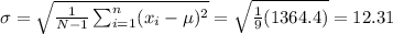 \sigma=\sqrt{\frac{1}{N-1}\sum_{i=1}^n(x_i-\mu )^2}=\sqrt{\frac{1}{9}(1364.4)}=12.31