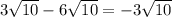 3 \sqrt{10} - 6 \sqrt{10} = -3 \sqrt{10}