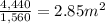 \frac{4,440}{1,560} =2.85m^2