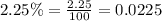 2.25\%=\frac{2.25}{100}=0.0225