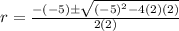 r=\frac{-(-5) \pm \sqrt{(-5)^2-4(2)(2)}}{2(2)}