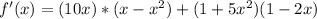 f^{\prime}(x) = (10x)*(x - x^{2}) + (1 + 5x^{2})(1-2x)