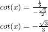 cot(x)=\frac{\frac{1}{2}}{-\frac{\sqrt{3}}{2} }\\\\ cot(x)=-\frac{\sqrt{3}}{3}