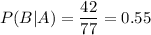P(B|A)=\dfrac{42}{77}=0.55